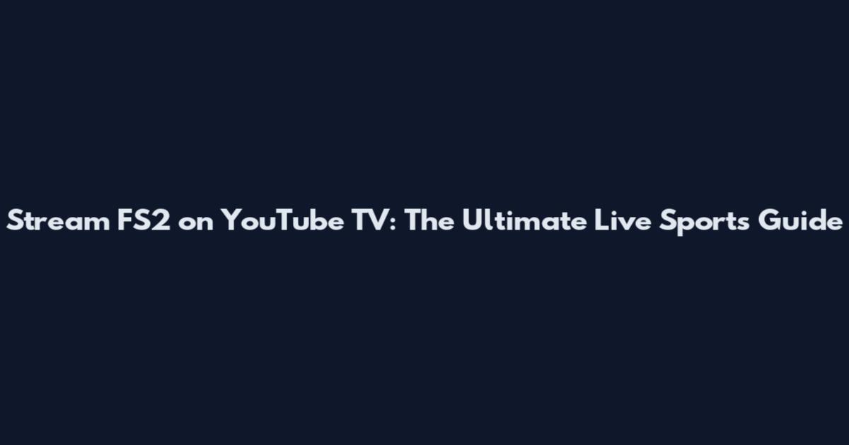 Stream FS2 on YouTube TV: The Ultimate Live Sports Guide