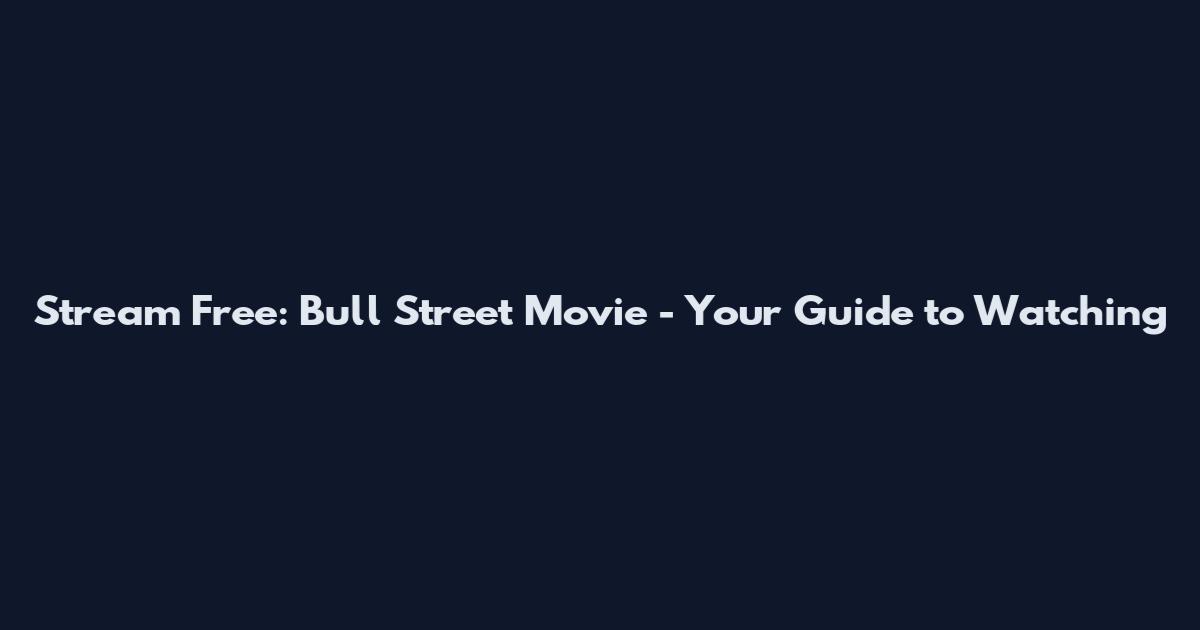 Stream Free: Bull Street Movie - Your Guide to Watching
