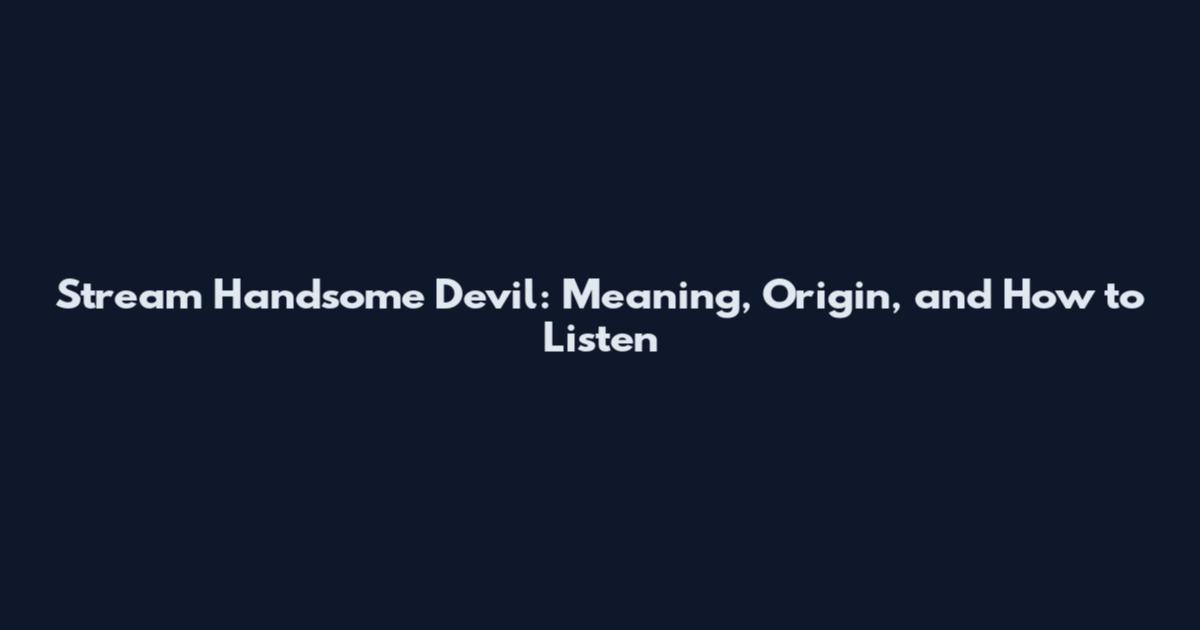 Stream Handsome Devil: Meaning, Origin, and How to Listen