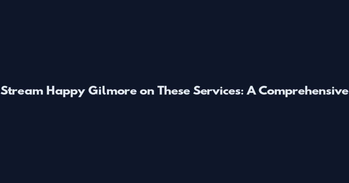 Stream Happy Gilmore on These Services: A Comprehensive