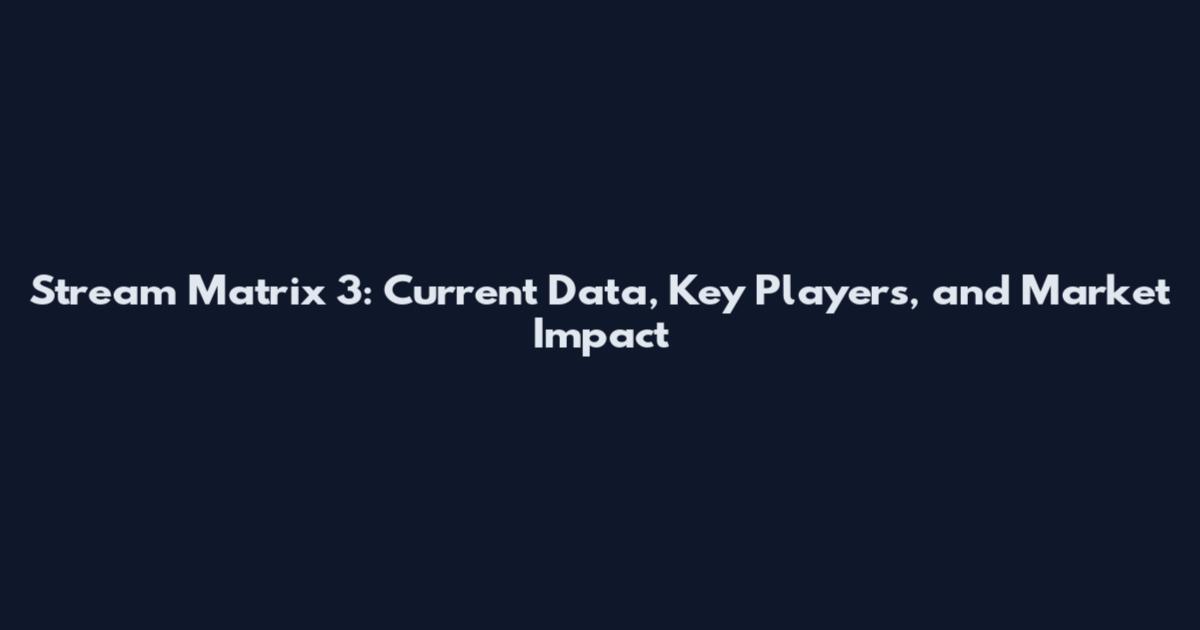 Stream Matrix 3: Current Data, Key Players, and Market Impact