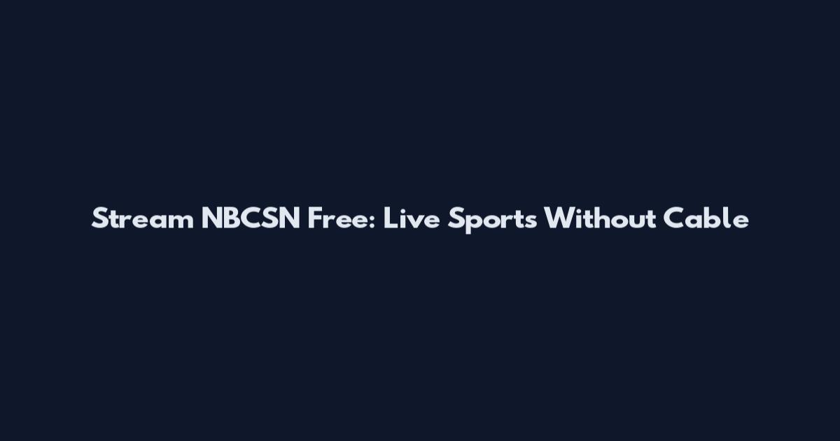 Stream NBCSN Free: Live Sports Without Cable