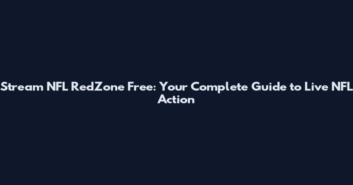 Stream NFL RedZone Free: Your Complete Guide to Live NFL Action