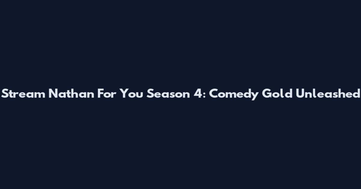 Stream Nathan For You Season 4: Comedy Gold Unleashed