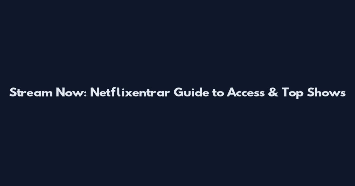 Stream Now: Netflixentrar Guide to Access & Top Shows