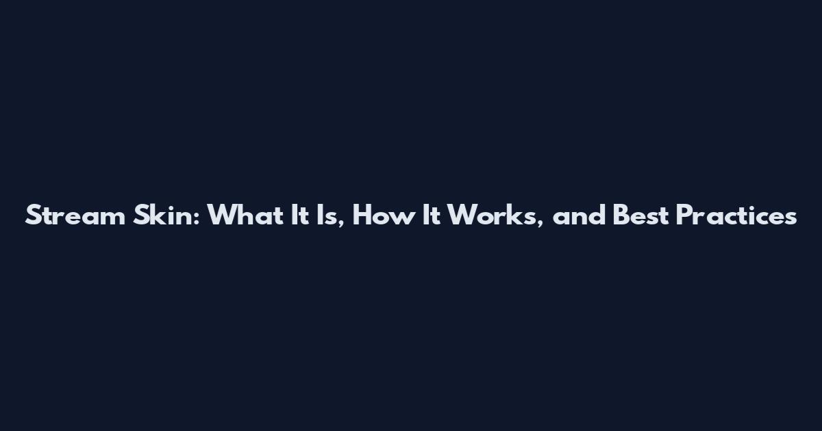 Stream Skin: What It Is, How It Works, and Best Practices