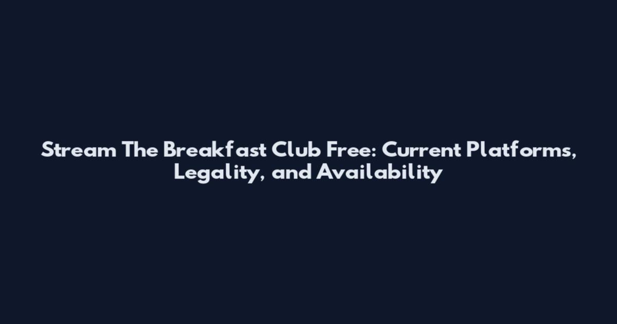 Stream The Breakfast Club Free: Current Platforms, Legality, and Availability