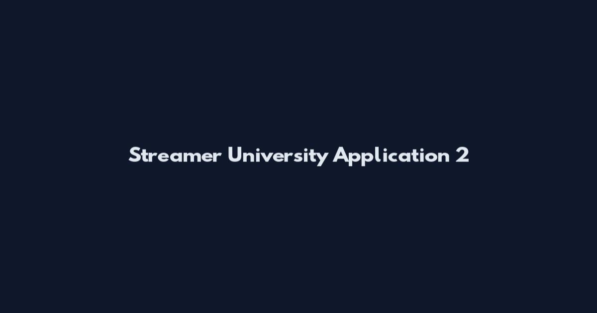 Streamer University Application 2