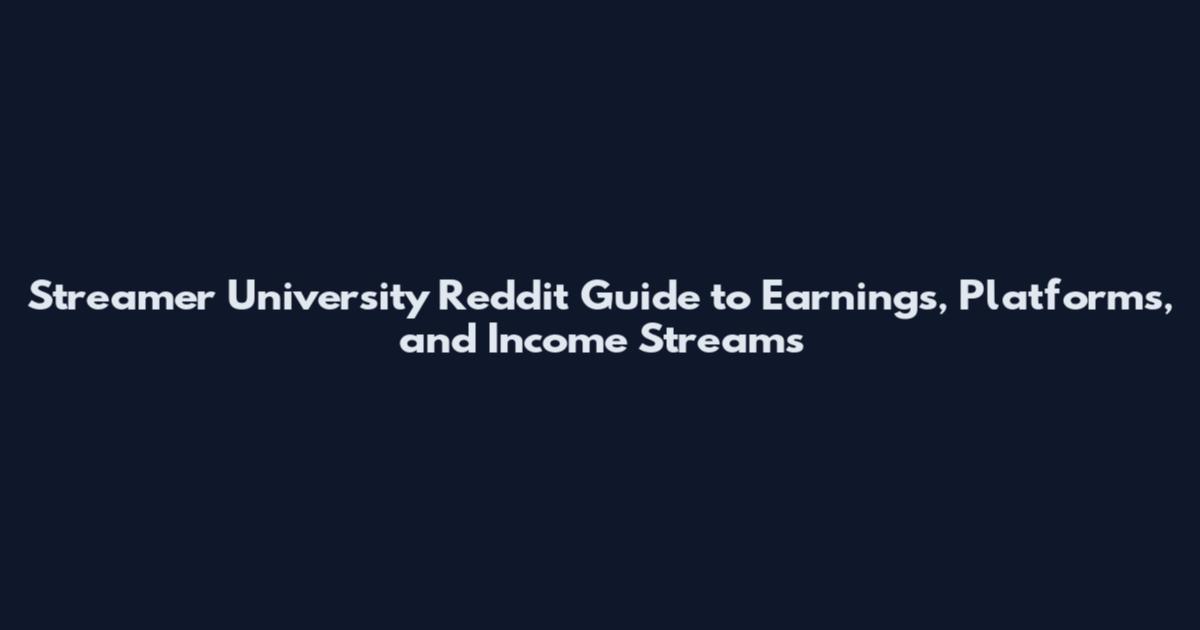 Streamer University Reddit Guide to Earnings, Platforms, and Income Streams