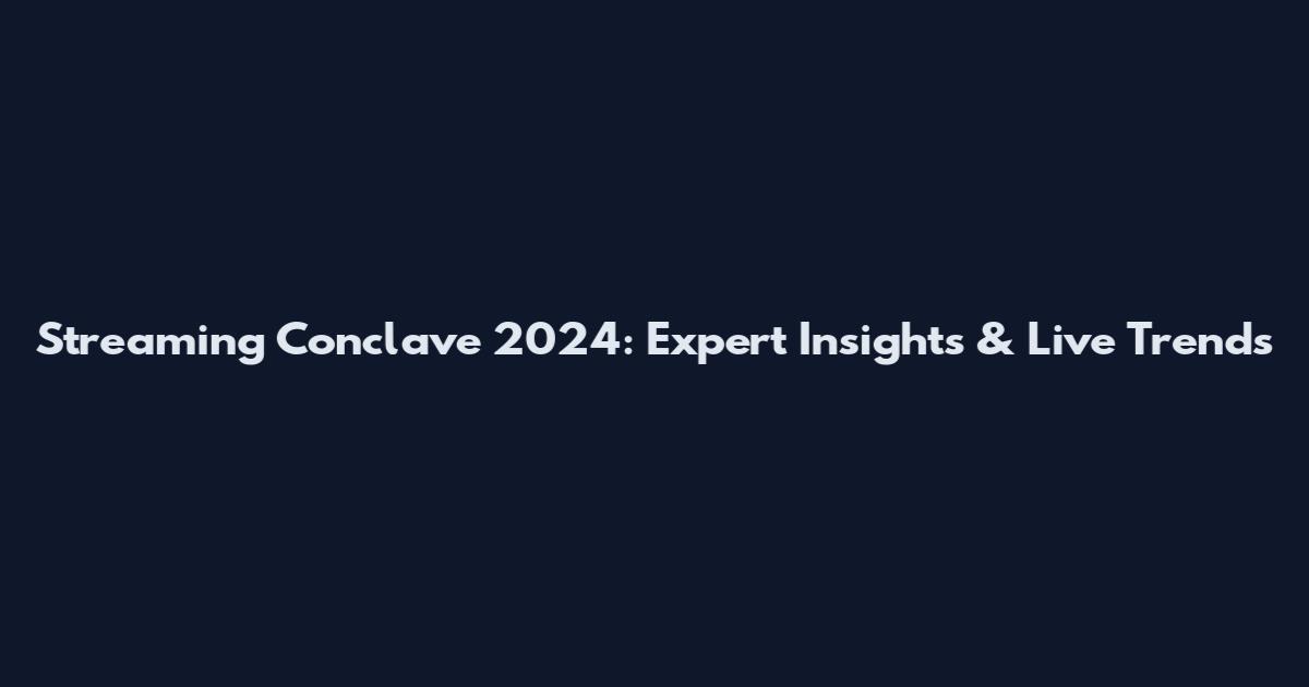 Streaming Conclave 2024: Expert Insights & Live Trends