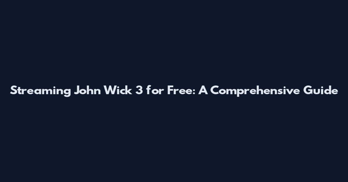 Streaming John Wick 3 for Free: A Comprehensive Guide