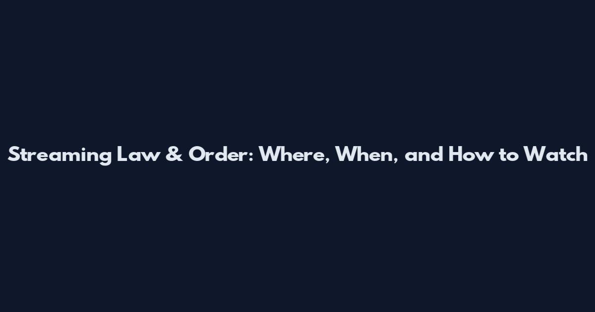 Streaming Law & Order: Where, When, and How to Watch