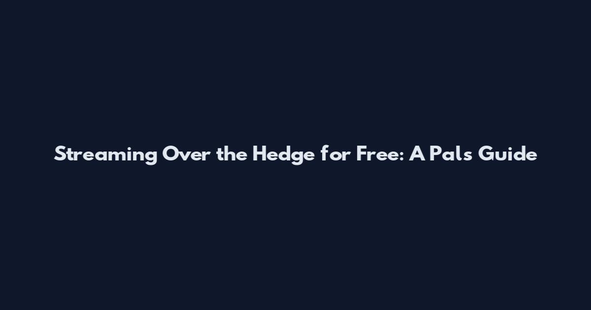 Streaming Over the Hedge for Free: A Pals' Guide