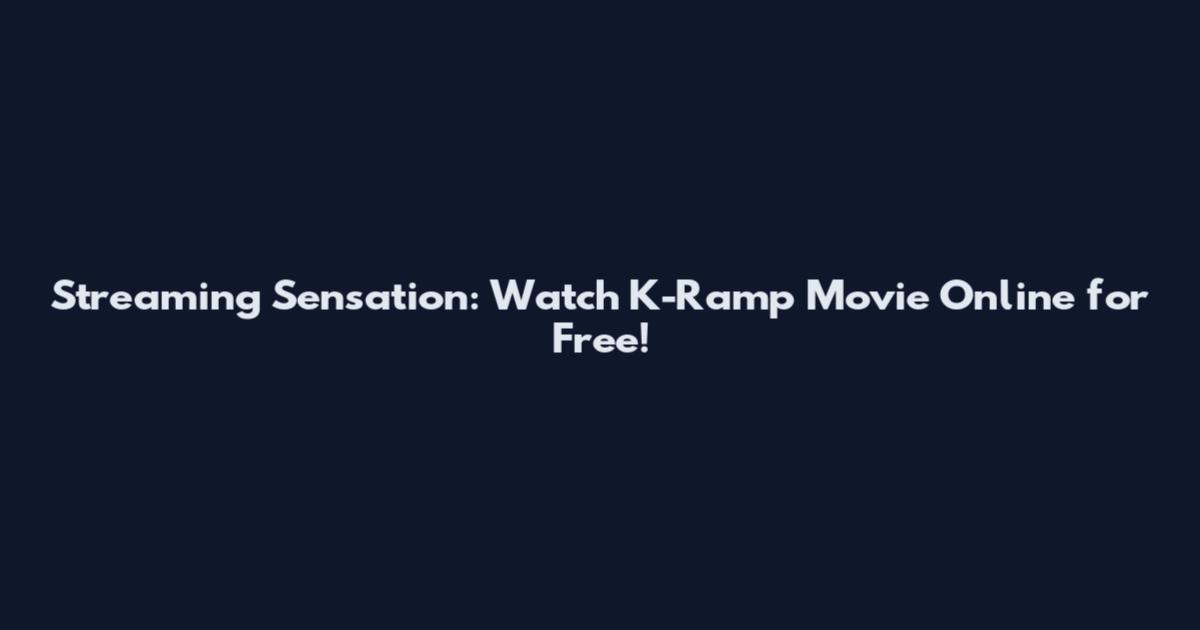 Streaming Sensation: Watch K-Ramp Movie Online for Free!