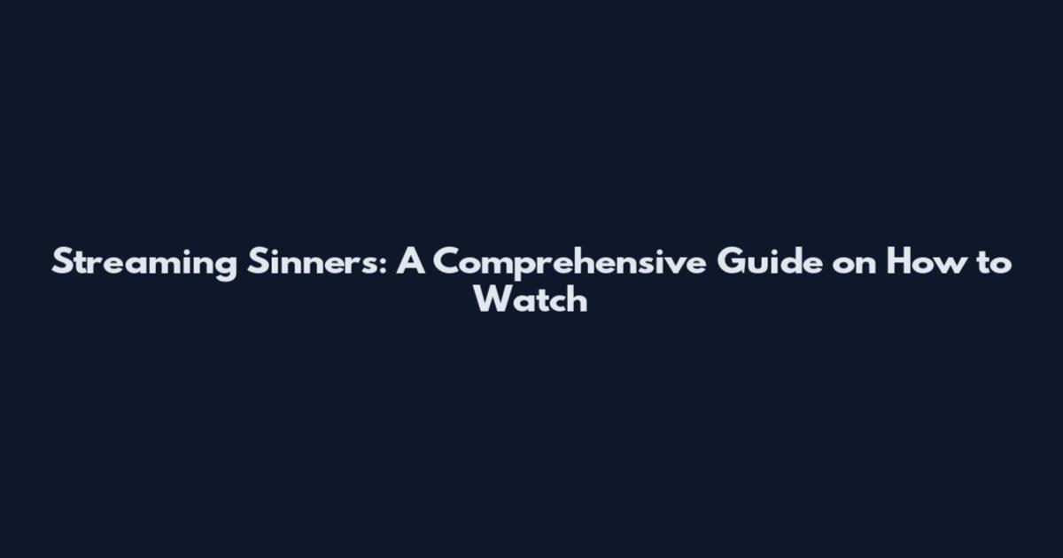 Streaming Sinners: A Comprehensive Guide on How to Watch