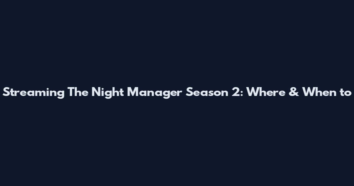 Streaming The Night Manager Season 2: Where & When to