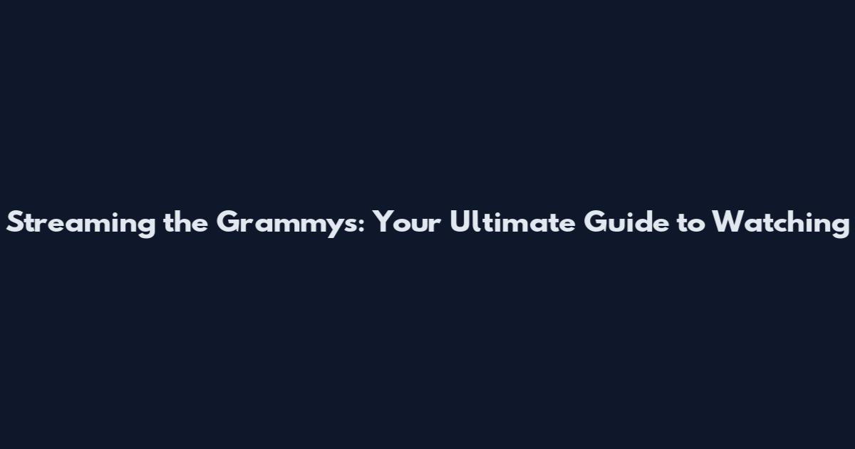 Streaming the Grammys: Your Ultimate Guide to Watching
