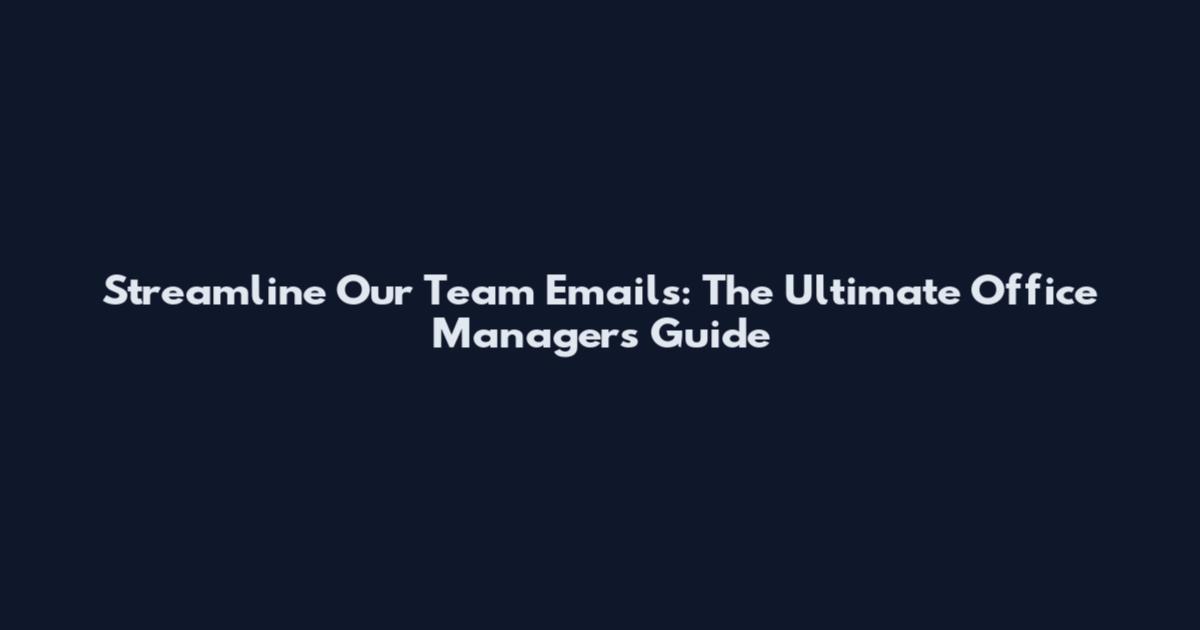 Streamline "Our Team" Emails: The Ultimate Office Manager's Guide