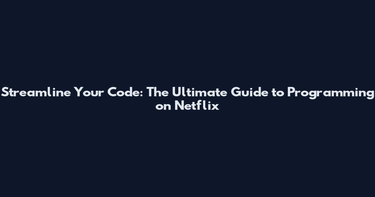 Streamline Your Code: The Ultimate Guide to Programming on Netflix