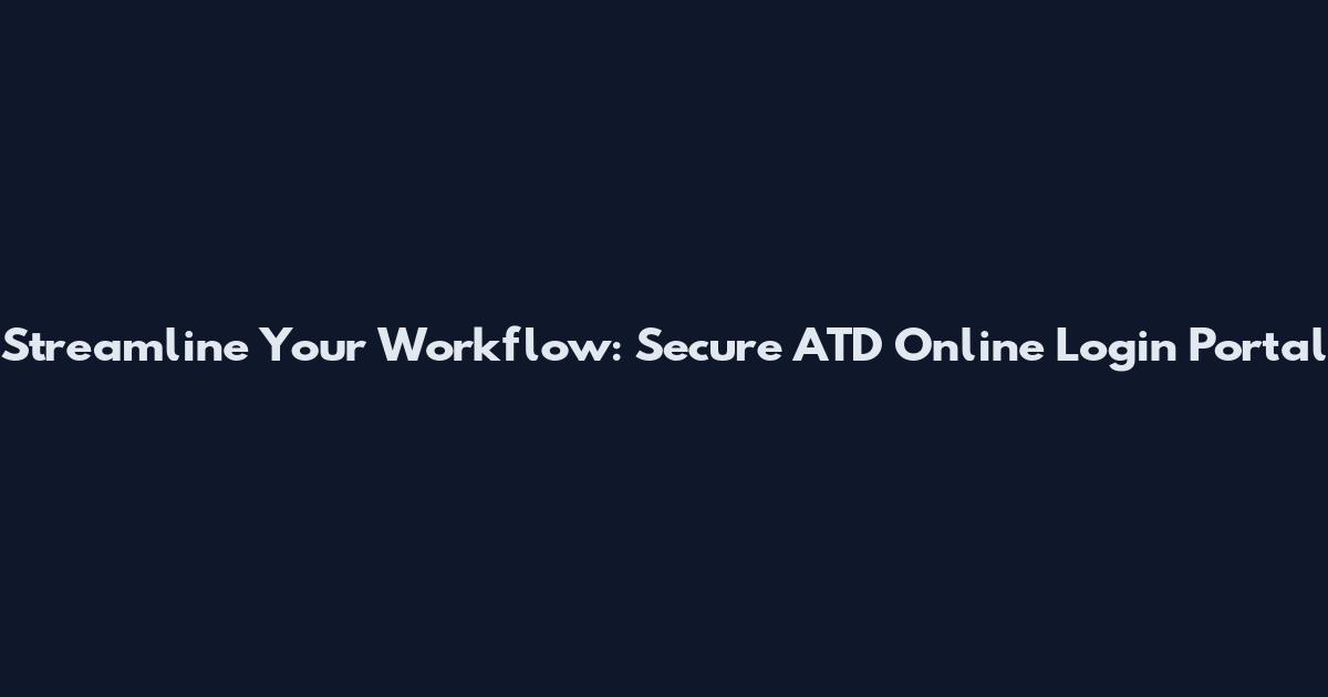 Streamline Your Workflow: Secure ATD Online Login Portal