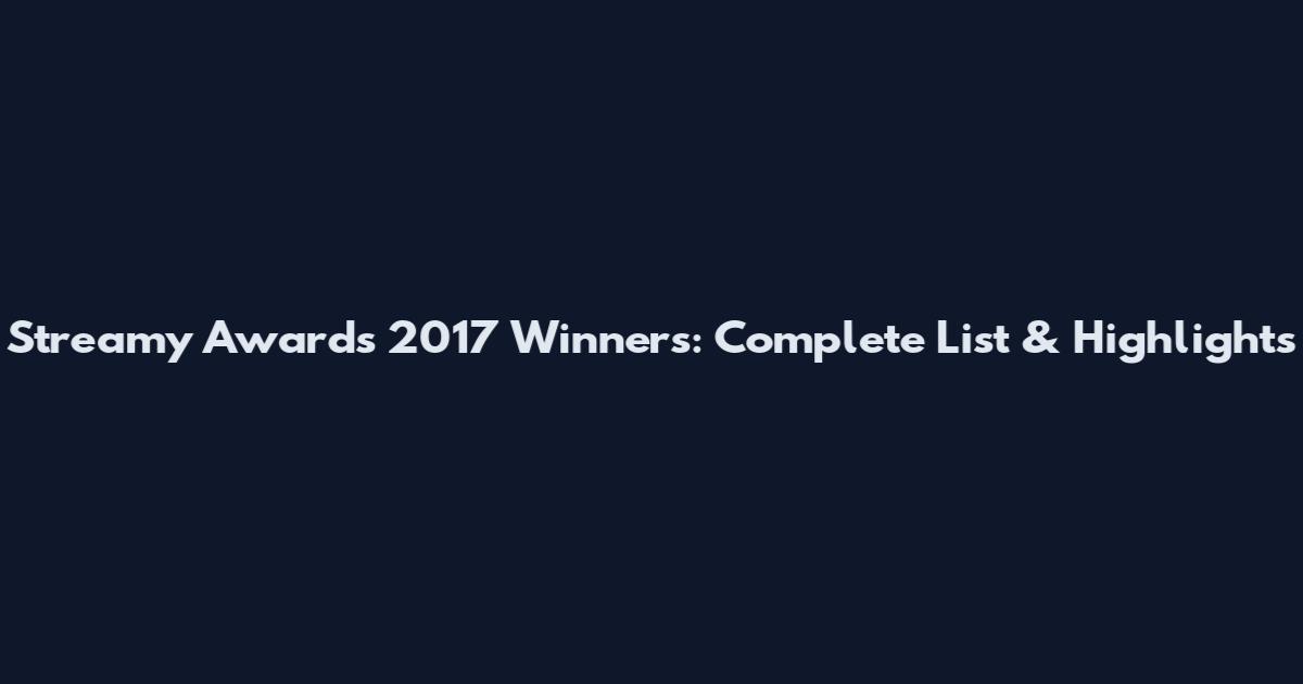 Streamy Awards 2017 Winners: Complete List & Highlights