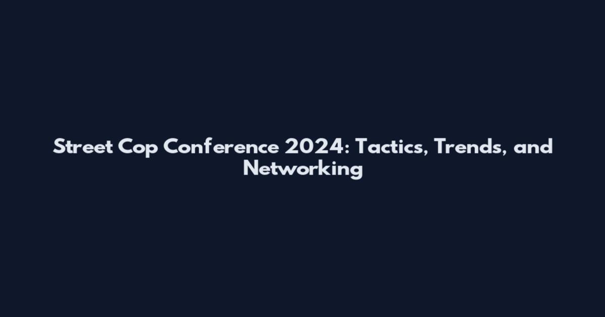 Street Cop Conference 2024: Tactics, Trends, and Networking