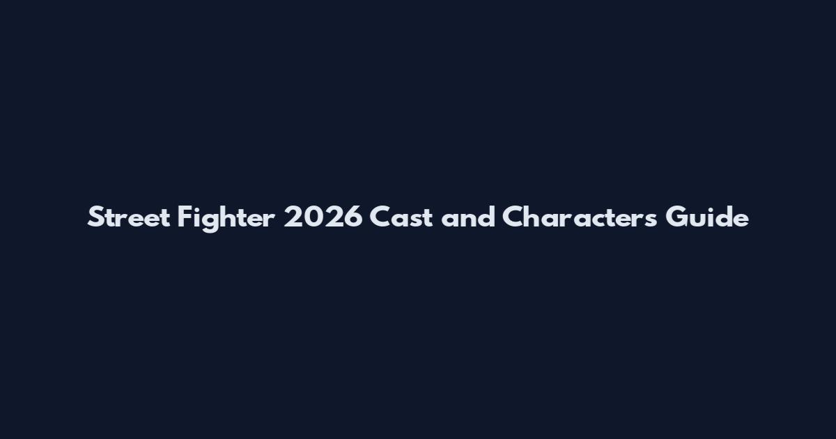 Street Fighter 2026 Cast and Characters Guide