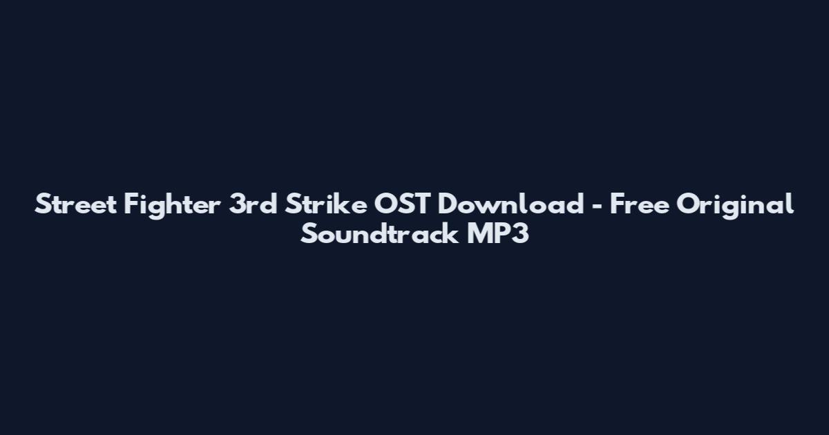 Street Fighter 3rd Strike OST Download - Free Original Soundtrack MP3