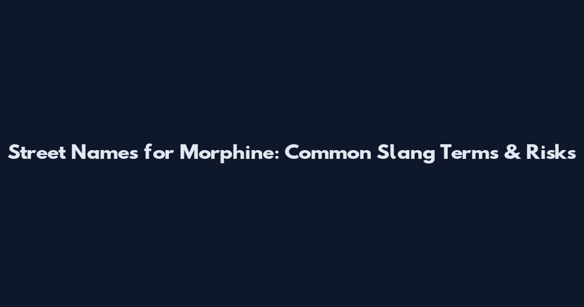 Street Names for Morphine: Common Slang Terms & Risks