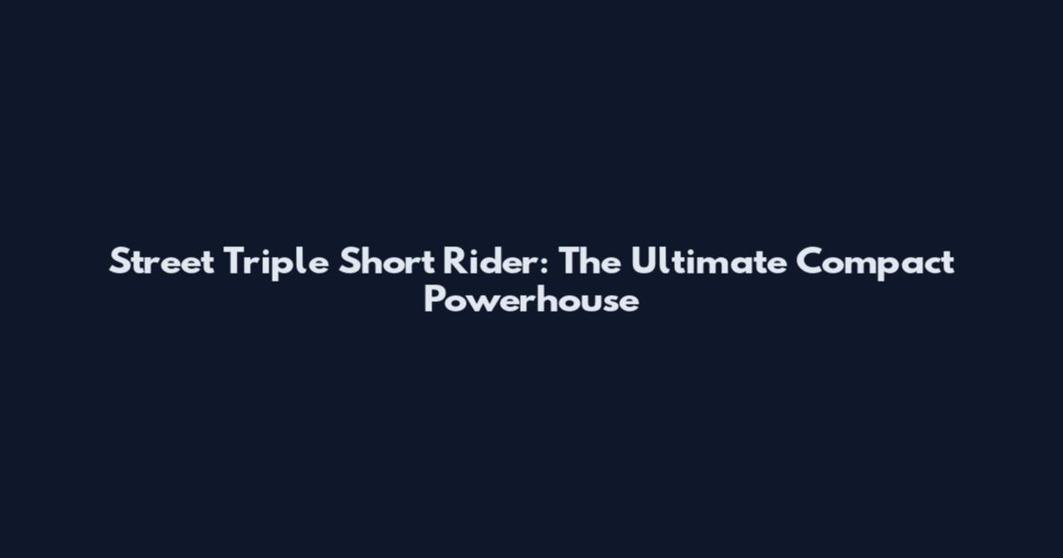Street Triple Short Rider: The Ultimate Compact Powerhouse