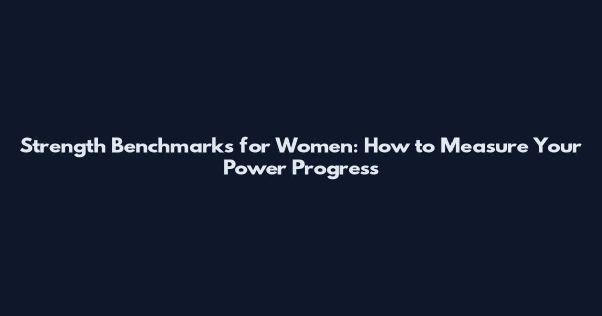 Strength Benchmarks for Women: How to Measure Your Power Progress
