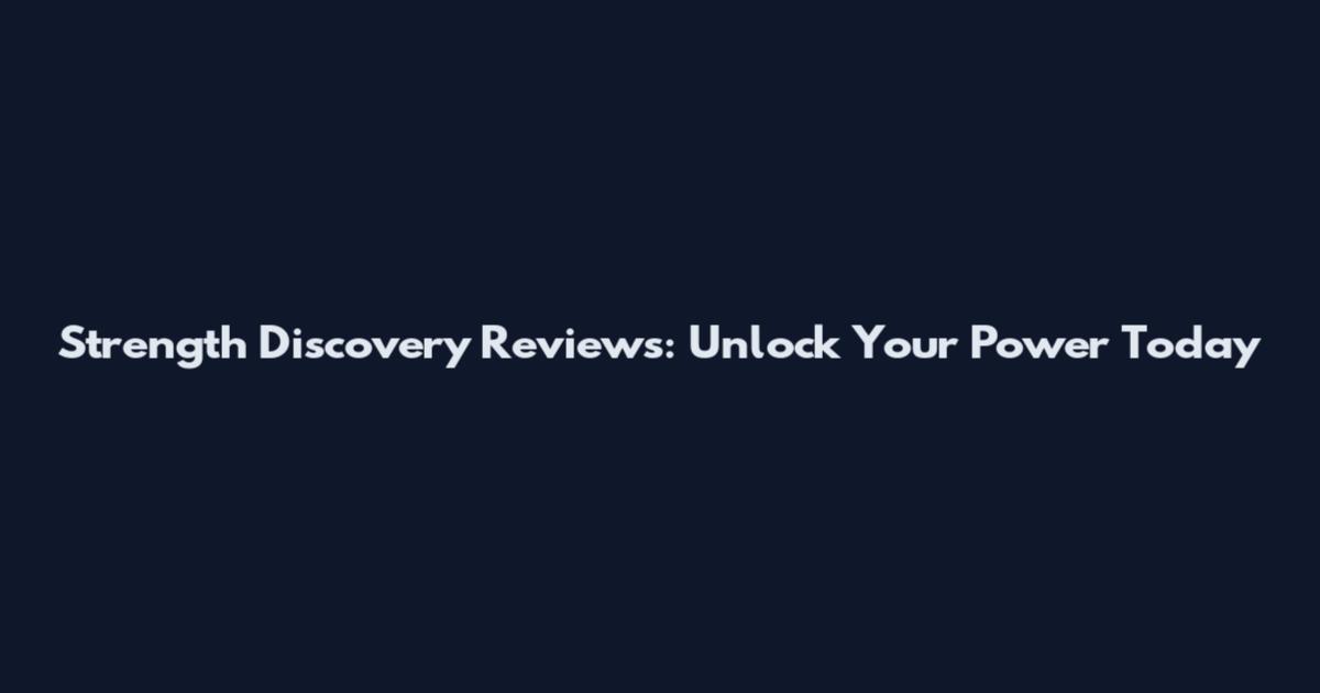 Strength Discovery Reviews: Unlock Your Power Today