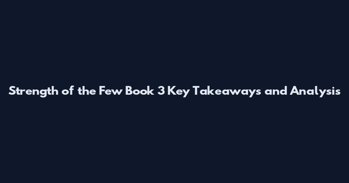 Strength of the Few Book 3 Key Takeaways and Analysis