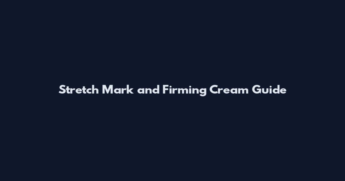Stretch Mark and Firming Cream Guide