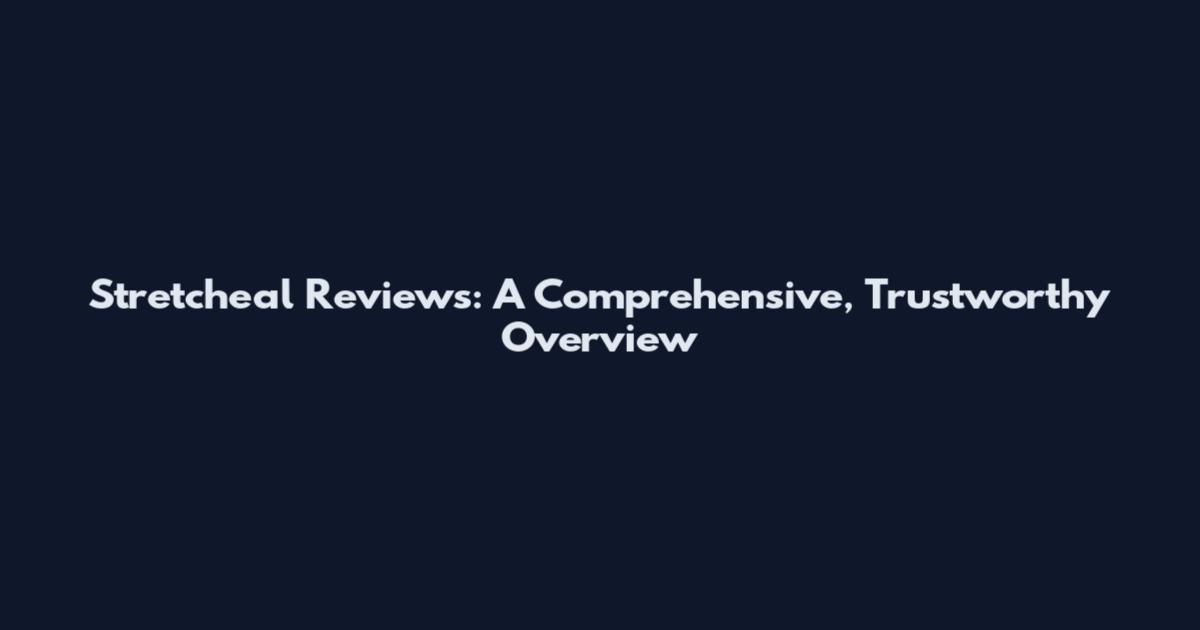 Stretcheal Reviews: A Comprehensive, Trustworthy Overview