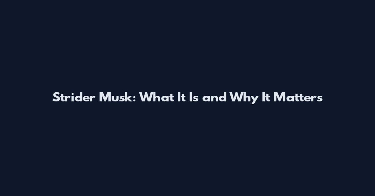 Strider Musk: What It Is and Why It Matters