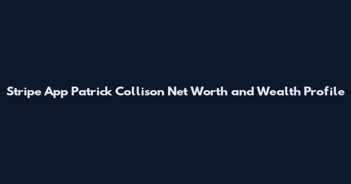 Stripe App Patrick Collison Net Worth and Wealth Profile