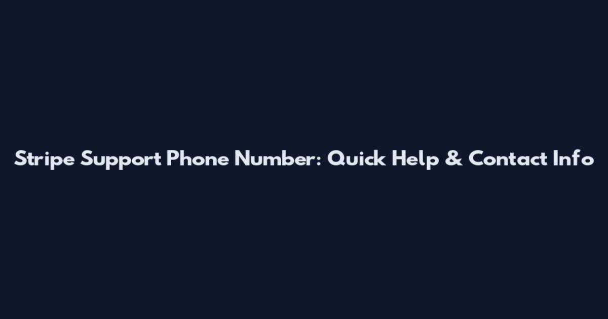Stripe Support Phone Number: Quick Help & Contact Info