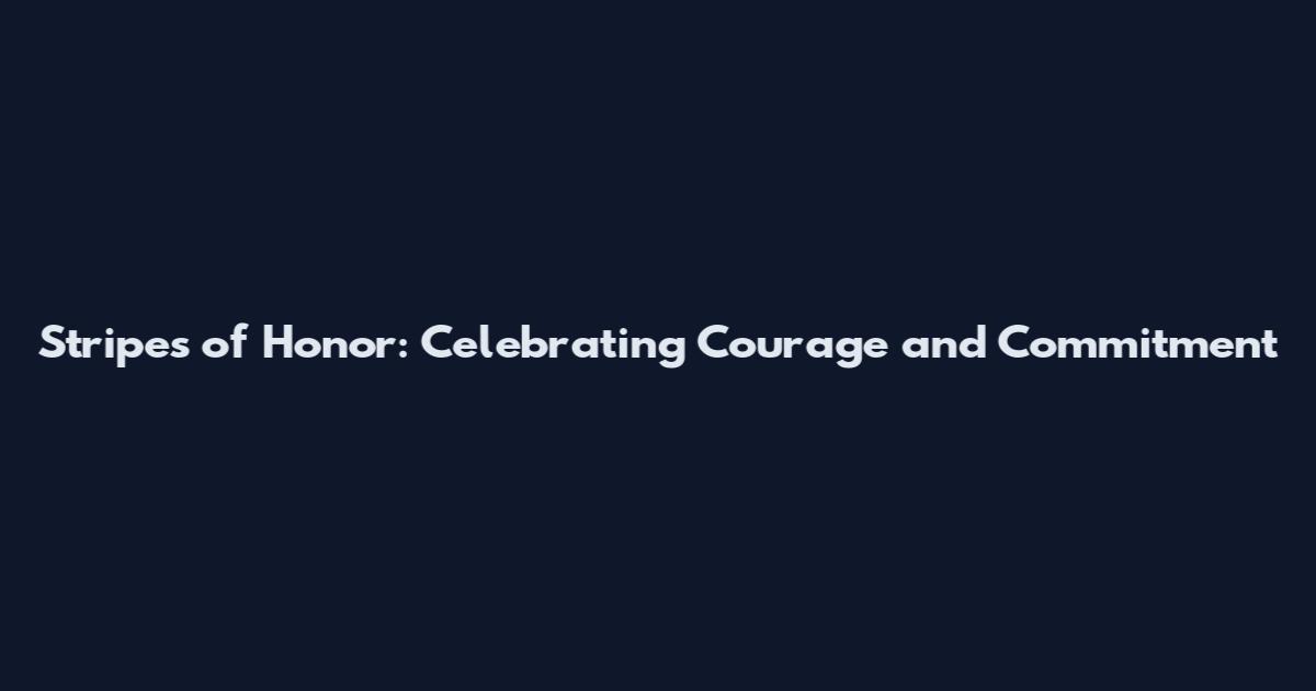 Stripes of Honor: Celebrating Courage and Commitment