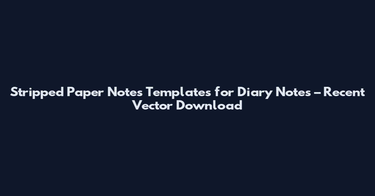 Stripped Paper Notes Templates for Diary Notes – Recent Vector Download