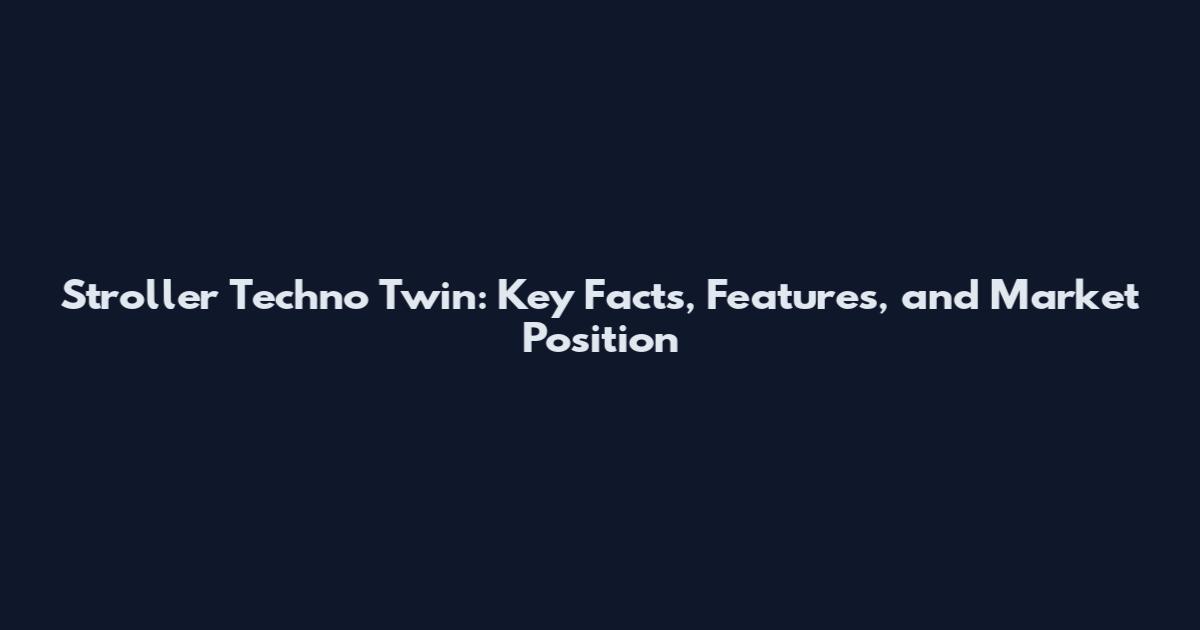 Stroller Techno Twin: Key Facts, Features, and Market Position