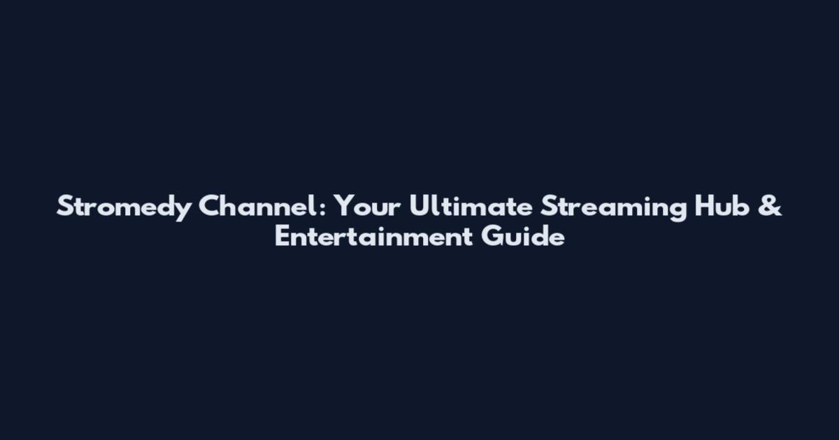 Stromedy Channel: Your Ultimate Streaming Hub & Entertainment Guide