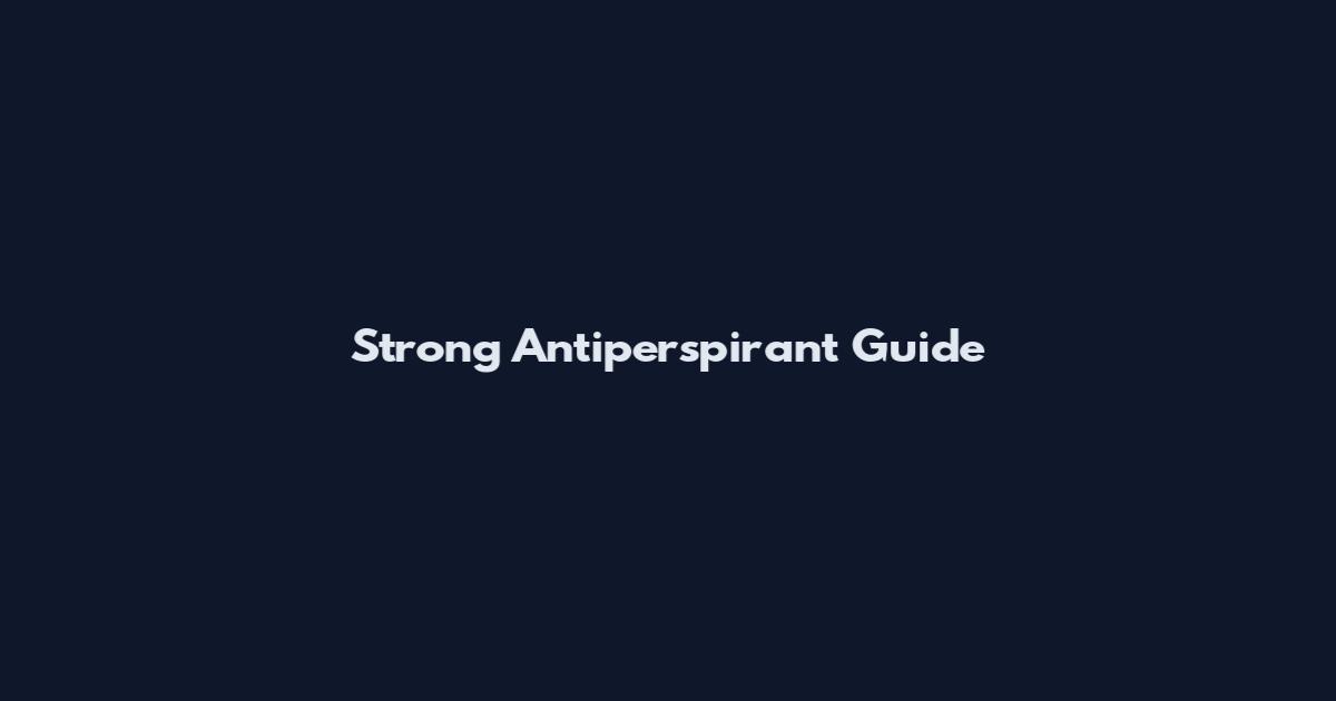 Strong Antiperspirant Guide