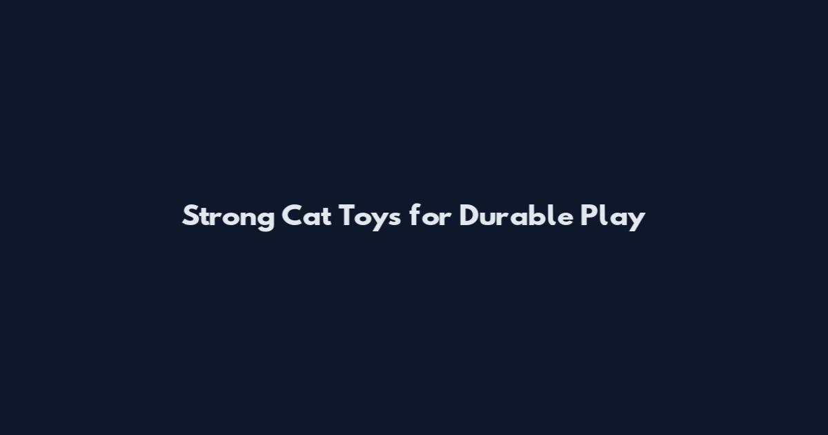 Strong Cat Toys for Durable Play