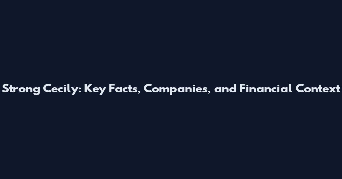 Strong Cecily: Key Facts, Companies, and Financial Context