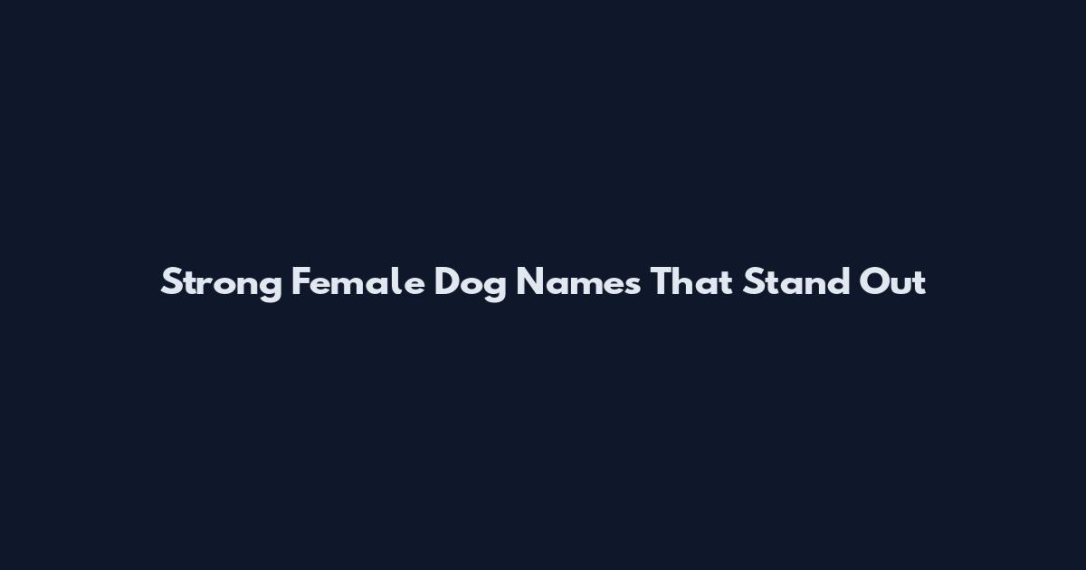Strong Female Dog Names That Stand Out
