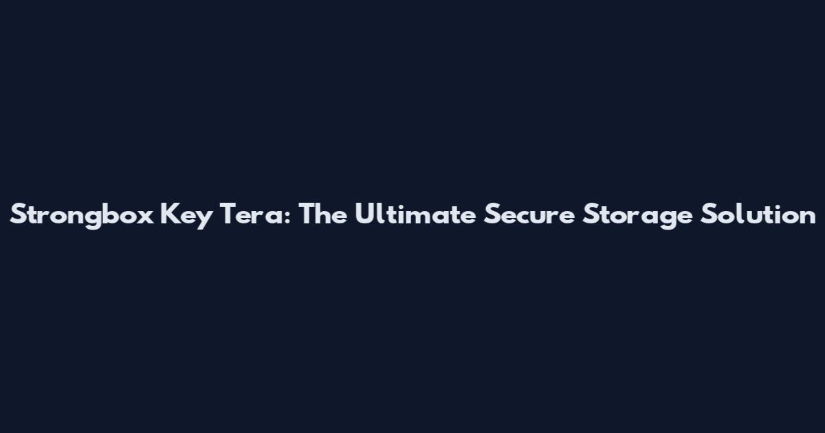 Strongbox Key Tera: The Ultimate Secure Storage Solution