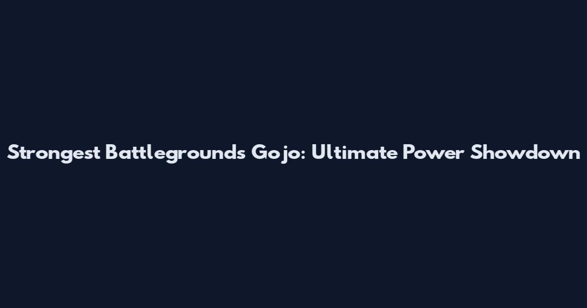 Strongest Battlegrounds Gojo: Ultimate Power Showdown