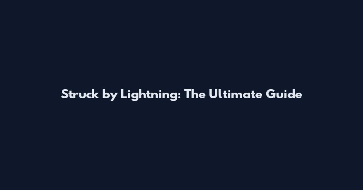 Struck by Lightning: The Ultimate Guide