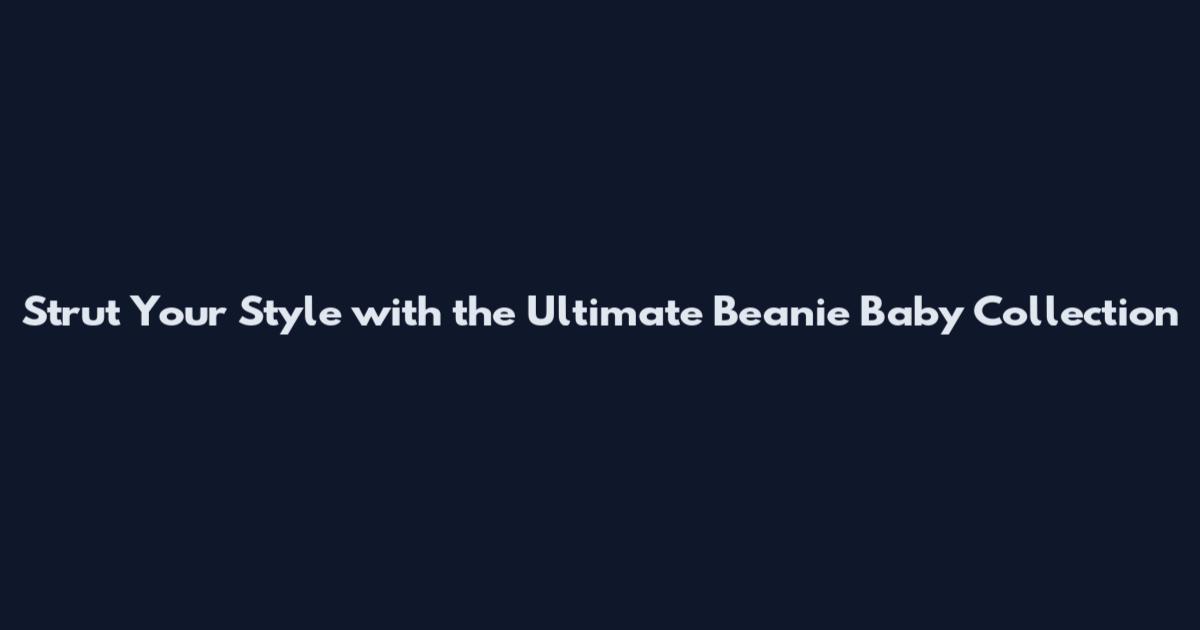 Strut Your Style with the Ultimate Beanie Baby Collection
